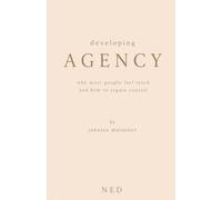 Developing Agency: Why Most People Feel Stuck and How to Regain Control