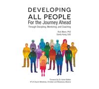 Developing All People For the Journey Ahead: Through Discipling, Mentoring, and Coaching