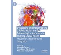 Developing and Implementing a Public Health and Criminological Approach to Tackling Sexual Abuse: Prevention, Treatment and Integration