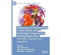 Developing and Implementing a Public Health and Criminological Approach to Tackling Sexual Abuse: Prevention, Treatment and Integration