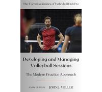 Developing and Managing Volleyball Sessions: The Modern Practice Approach