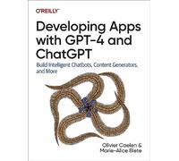 Sviluppare app con GPT-4 e ChatGPT – Creare chatbot intelligenti, generatori di contenuti e altro