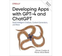 Developing Apps with GPT-4 and ChatGPT: Build Intelligent Chatbots, Content