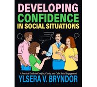 Developing Confidence in Social Situations: A Practical Guide to Comfort, Clarity, and Calm Social Engagement