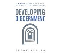 Developing Discernment: 30 Days to Seeking God’s Guidance in Our Decisions