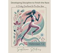 Developing Discipline to Finish the Race: A 31-Day Devotional for the New Year on Hebrews 12