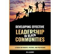 Developing Effective Leadership in Black Communities: Focusing on Parents, Pastors, and Politicians