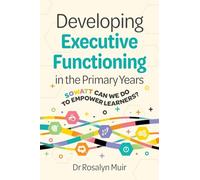 Developing Executive Functioning in the Primary Years: SOWATT Can We Do to Empower Learners?