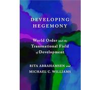 Developing Hegemony: World Order and the Transnational Field of Development