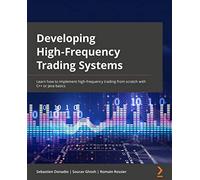 Developing High-Frequency Trading Systems: Learn how to implement high-frequency trading from scratch with C++ or Java basics