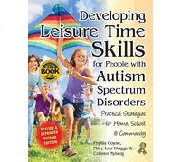 Developing Leisure Time Skills for People With Autism Spectrum Disorders: Practical Strategies for Home, School & Community