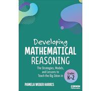 Developing Mathematical Reasoning: The Strategies, Models, and Lessons to Teach the Big Ideas in Grades K-2