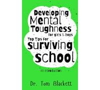 Developing Mental Toughness For Teenagers: Life Skills for Surviving School A Guide with 10 Top Tips