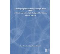 Developing Musicianship through Aural Skills: A Holistic Approach to Sight Singing and Ear Training