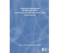Developing Musicianship through Aural Skills: A Holistic Approach to Sight Singing and Ear Training