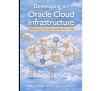 Developing on Oracle Cloud Infrastructure: Architecting, Automating, and Operating at Scale
