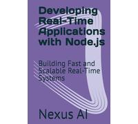 Developing Real-Time Applications with Node.js: Building Fast and Scalable Real-Time Systems