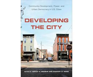 Developing the City: Community Development, Power, and Urban Democracy in U.S. Cities