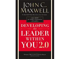 Developing the Leader Within You 2.0: Essential Wisdom for Today’s Generation of Leaders