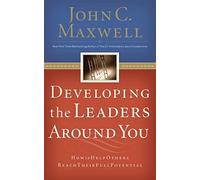 Developing the Leaders Around You: How to Help Others Reach Their Full Potential