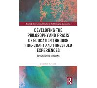 Developing the Philosophy and Praxis of Education through Fire-craft and Threshold Experiences: Education as Kindling