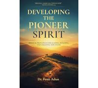 DEVELOPING THE PIONEER SPIRIT (THE BOOK): Biblical Principles for Leading, Building, and Creating New Paths