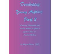 Developing Young Authors, Part 2: Part 2 of a Writing Curriculum to teach children ages 5 through 12 effective skills for creative writing