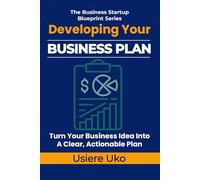 Developing Your Business Plan: How to Turn Your Business Idea into a Clear, Actionable Plan: 2