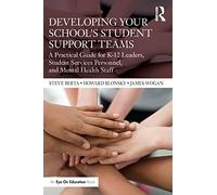Developing Your School’s Student Support Teams: A Practical Guide for K-12 Leaders, Student Services Personnel, and Mental Health Staff