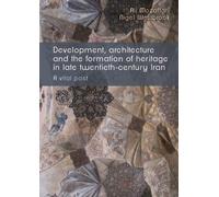 Development, Architecture, and the Formation of Heritage in Late Twentieth-Century Iran: A Vital Past