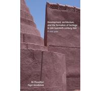 Development, Architecture, and the Formation of Heritage in Late Twentieth-Century Iran: A Vital Past