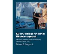 Development Betrayed: The End of Progress and a Co-Evolutionary Revisioning of the Future