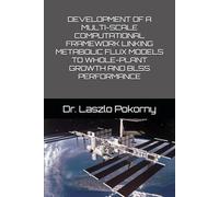 DEVELOPMENT OF A MULTI-SCALE COMPUTATIONAL FRAMEWORK LINKING METABOLIC FLUX MODELS TO WHOLE-PLANT GROWTH AND BLSS PERFORMANCE