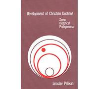 Development of Christian Doctrine: Some Historical Prolegomena
