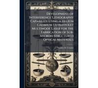 Development of Interference Lithography Capability Using a Helium Cadmium Ultraviolet Multimode Laser for the Fabrication of Sub-Micron-Structured Optical Materials
