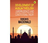 Development of Muslim Theology, Jurisprudence and Constitutional Theory