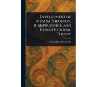 Development of Muslim Theology, Jurisprudence, and Constitutional Theory