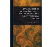 Development of Muslim Theology, Jurisprudence, and Constitutional Theory