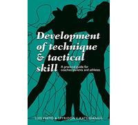 Development of Technique & Tactical Skill: A practical guide for coaches, parents & athletes