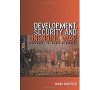 Development, Security and Unending War Governing the World of Peoples by Duffield, Mark R. ( AUTHOR ) Oct-03-2007 Paperback
