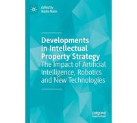 Developments in Intellectual Property Strategy: The Impact of Artificial Intelligence, Robotics and New Technologies