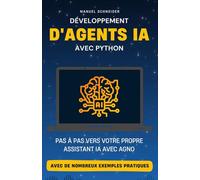 Développement d'agents IA avec Python: Pas à pas vers votre propre assistant IA avec Agno. Avec de nombreux exemples pratiques.