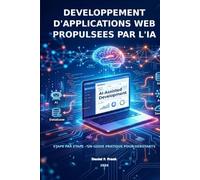 DÉVELOPPEMENT D'APPLICATIONS WEB PROPULSÉES PAR L'IA: Étape par étape - Un guide pratique pour débutants