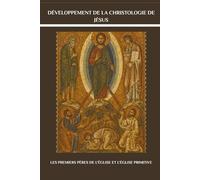 Développement de la christologie de Jésus: Les premiers Pères de l'Église et l'Église primitive