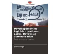 Développement de logiciels : pratiques agiles, DevOps et automatisation: Dans un environnement hospitalier