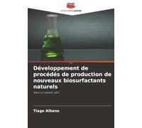 Développement de procédés de production de nouveaux biosurfactants naturels: Vers un avenir vert