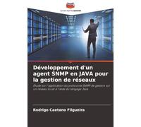 Développement d'un agent SNMP en JAVA pour la gestion de réseaux: Étude sur l'application du protocole SNMP de gestion sur un réseau local à l'aide du langage Java