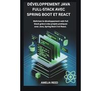 DÉVELOPPEMENT JAVA FULL-STACK AVEC SPRING BOOT ET REACT: Maîtrisez le développement web Full Stack grâce à des projets pratiques avec Java, Spring Boot 3 et React.