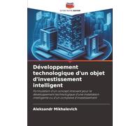 Développement technologique d'un objet d'investissement intelligent: Formulation d'un concept innovant pour le développement technologique d'une ... ou d'un complexe d'investissement