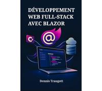 DÉVELOPPEMENT WEB FULL-STACK AVEC BLAZOR: Créer des Applications C# Interactives avec .NET 10 et WebAssembly